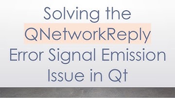 Solving the QNetworkReply Error Signal Emission Issue in Qt