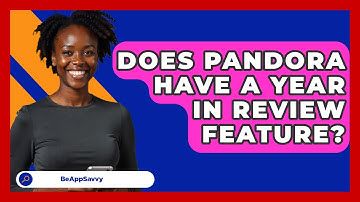 Does Pandora Have A Year In Review Feature? - Be App Savvy