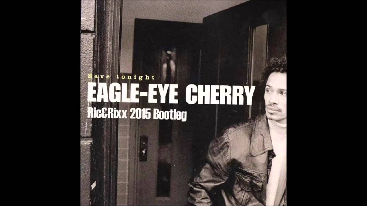 Eagle Eye Cherry Save Tonight Ric&Rixx
