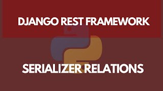Serializer Relationships (Using Nested Serializers) | Learn Django REST Framework #11