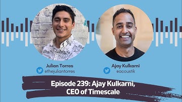 Episode 239: Ajay Kulkarni, CEO of Timescale | Host: Julian Torres