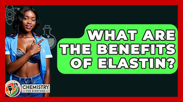 What Are The Benefits Of Elastin? - Chemistry For Everyone