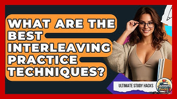 What Are The Best Interleaving Practice Techniques? - Ultimate Study Hacks