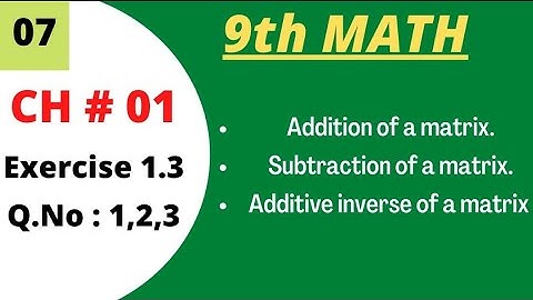 class 9 math/Chapter # 1/Addition and Subtraction of matrix/Additive inverse of matrix