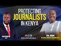 PROTECTING JOURNALIST'S RIGHTS IN KENYA- With Eric Oduor, The SG  Kenya Union of Journalists.