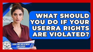 What Should You Do If Your USERRA Rights Are Violated? - Labor and Employment Law Expert