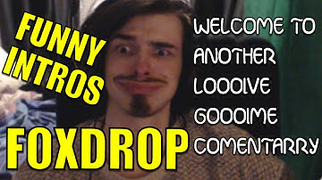 Foxdrop LOL - EXTREMELY FUNNY INTRO COMPILATION - Foxdropherewelcometoanotherlivegaaaaaaame