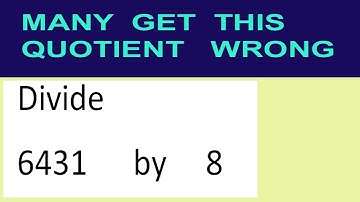 Divide     6431      by     8  many  get  this  quotient   wrong