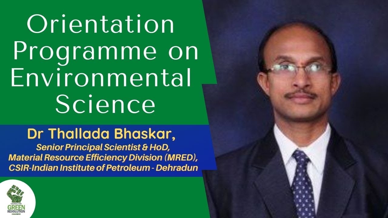 Sr Scientist Dr Thallada Bhaskar | Orientation Programme on Environmental Science || CGR India