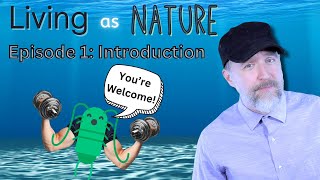 Living as Nature: Episode 1 (Introduction)
