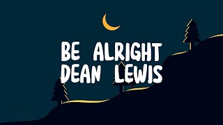 BE ALRIGHT - DEAN LEWIS ( VIDEO LYRICS )