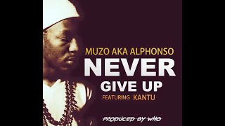 Muzo Aka Alphonso Ft Kantu NEVER GIVE UP!