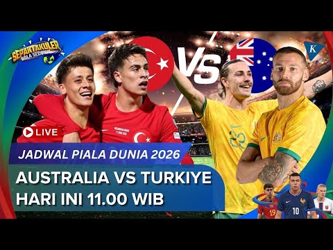 Video Jadwal Siaran Langsung Australia Vs Turkiye Piala Dunia 2026, Hari Ini Kickoff 11.00 WIB