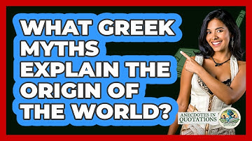 What Greek Myths Explain The Origin Of The World? - Anecdotes in Quotation