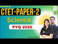 PYQs 2026 Science | CTET Paper-2 | Detailed Explanation 🎯Part-3 BY Priyanka Ma'am