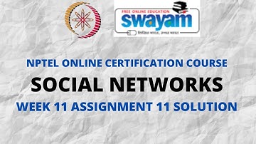 Social Networks | NPTEL | Week 11 Assignment 11 Solution | July 2021