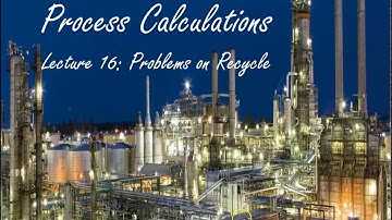 Lecture 16 Material Balance Problems on systems involving Recycle Streams