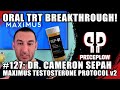 Oral trt breakthrough maximus testosterone protocol dr cam sepah  episode 127
