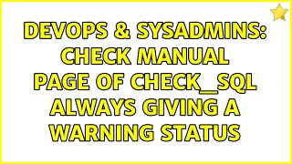DevOps & SysAdmins: Check manual page of check_sql always giving a warning status (2 Solutions!!)