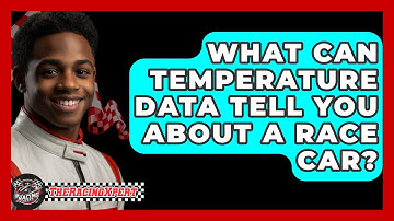 What Can Temperature Data Tell You About A Race Car? - The Racing Xpert