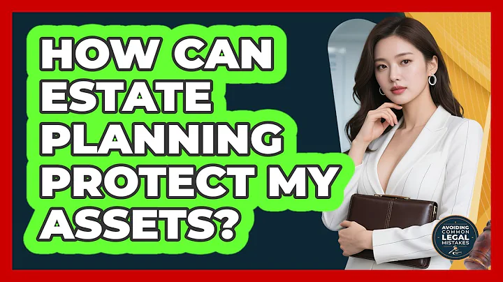 How Can Estate Planning Protect My Assets?