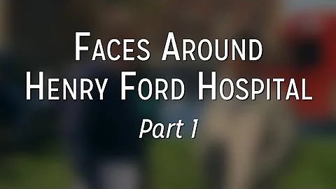 Faces Around Henry Ford Hospital