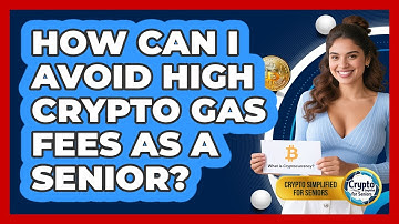 How Can I Avoid High Crypto Gas Fees As A Senior? - Crypto Simplified for Seniors