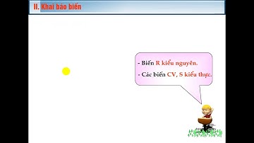 TIN HỌC 11 - BÀI 4,5 - KIỂU DỮ LIỆU VÀ KHAI BÁO BIẾN