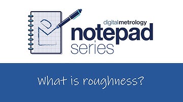 Digital Metrology Notepad Series - What is Roughness?