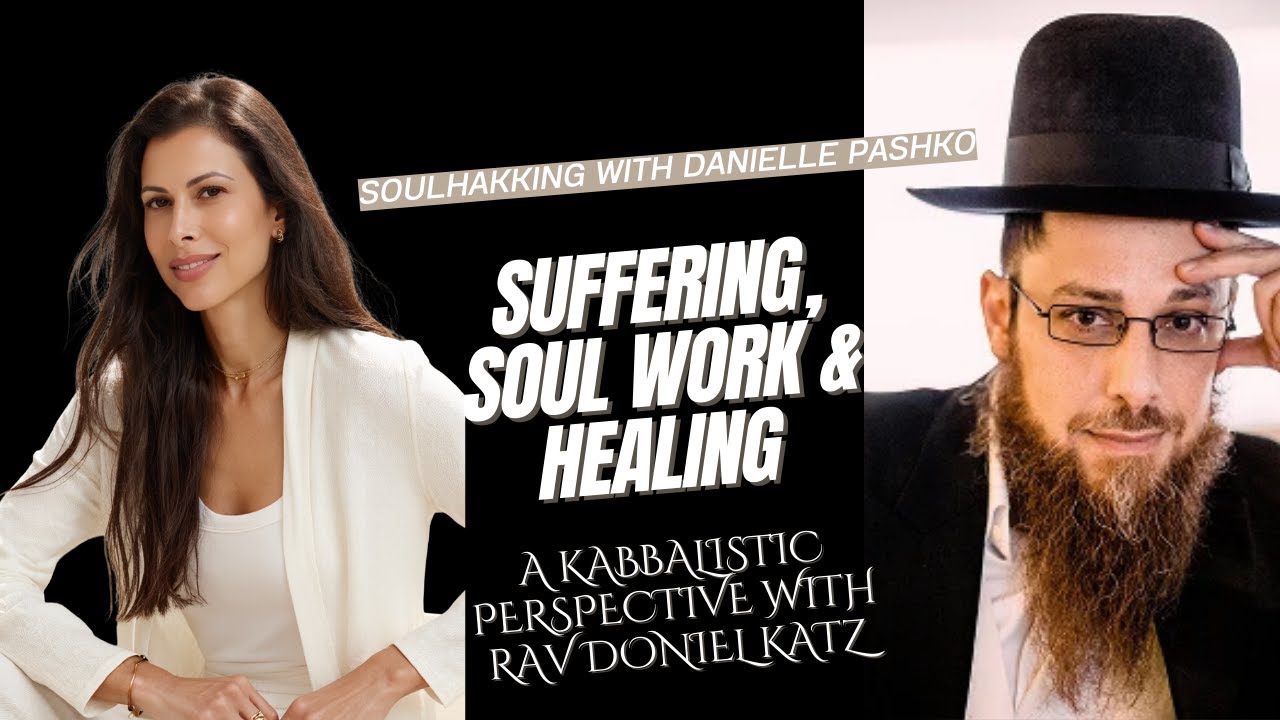 Suffering, Soul Work & Healing — A Kabbalistic Perspective with Danielle Pashko & Rav Doniel Katz