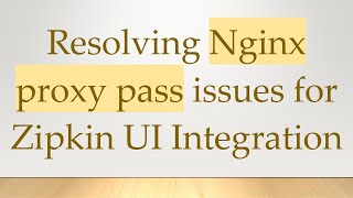 Resolving Nginx proxy pass issues for Zipkin UI Integration