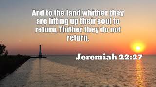 Jeremiah 22:27: And to the land whither they are lifting up their ...