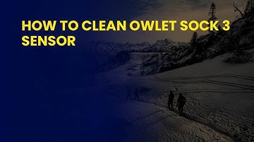 How to Clean Owlet Sock 3 Sensor