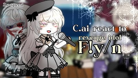 C.ai react to Revenge Idol F!y/n // Revenge AU // 2x speed