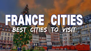 Top 10 Most Beautiful Cities In France To Visit In 2025 | Travel Guide &amp; Aesthetic Documentary