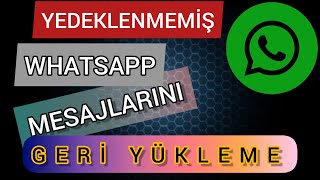 Yedeklenmemiş Silinen WhatsApp Mesajlarını Geri Yükleme