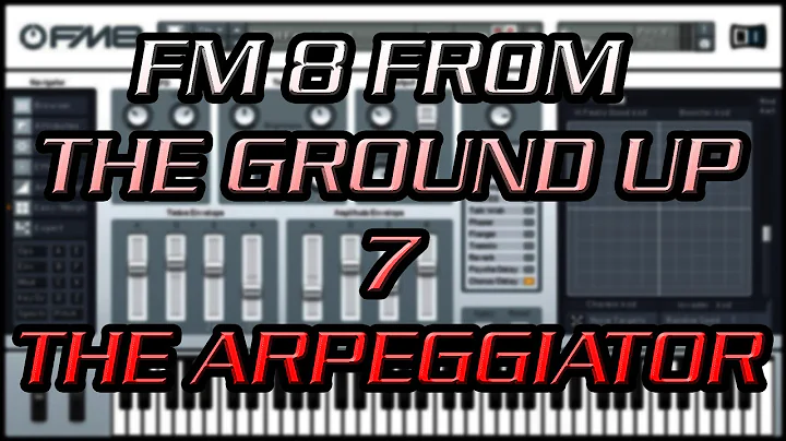FM8 From the Ground Up 7 - The Arpeggiator