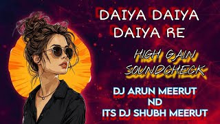 DAIYA DAIYA DAIYA RE🔥|| HIGH GAIN SOUNDCHECK💥|| 2025 ||🎛DJ ARUN MEERUT || ITS DJ SHUBH MEERUT🤯