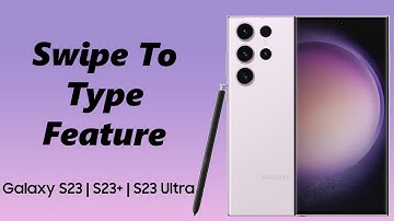 How To Enable / Disable Swipe To Type On Keyboard Of Samsung Galaxy S23s