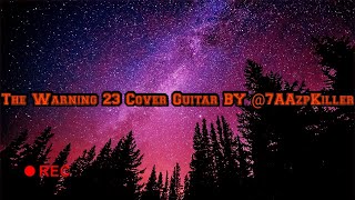 @TheWarning 23 Cover Guitar BY @7AAzpKiller