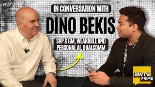 BW Tech Talks Dino Bekis, SVP, Wearable AI, Qualcomm | #BWTech