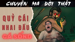 [TẬP 1621] Chuyện Ma Có Thật : QUỶ CÁI NHAI ĐẦU CÁ SỐNG