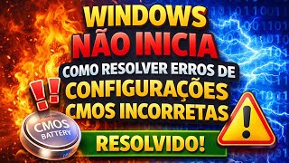 WINDOWS NÃO INICIA - COMO RESOLVER ERROS DE CONFIGURAÇÕES CMOS INCORRETAS, RESOLVIDO!