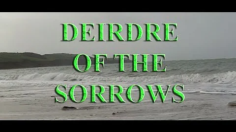 Deirdre Of The Sorrows - A Legend from Anceint Ireland