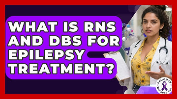 What Is RNS And DBS For Epilepsy Treatment? - Epilepsy Wellness Hub