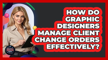 How Do Graphic Designers Manage Client Change Orders Effectively? - Graphic Design Nerd