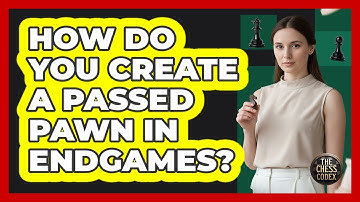 How Do You Create A Passed Pawn In Endgames?