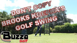 Dont Copy Brooks Koepkas F Swing