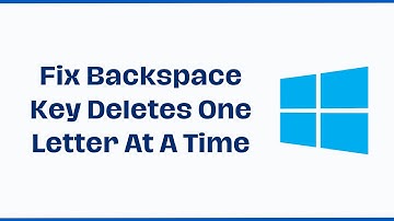 Fix Backspace Key Deletes One Letter At A Time