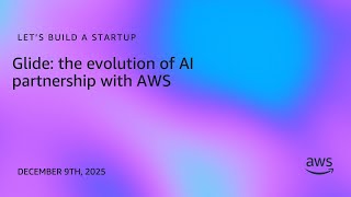 Glide: the evolution of AI partnership with AWS | Let's Build a Startup | S3E21